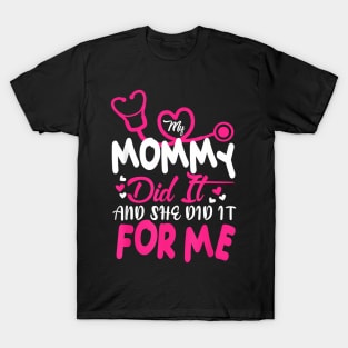 My Mommy Did It And She Did It For Me Mom Nurse Graduation T-Shirt